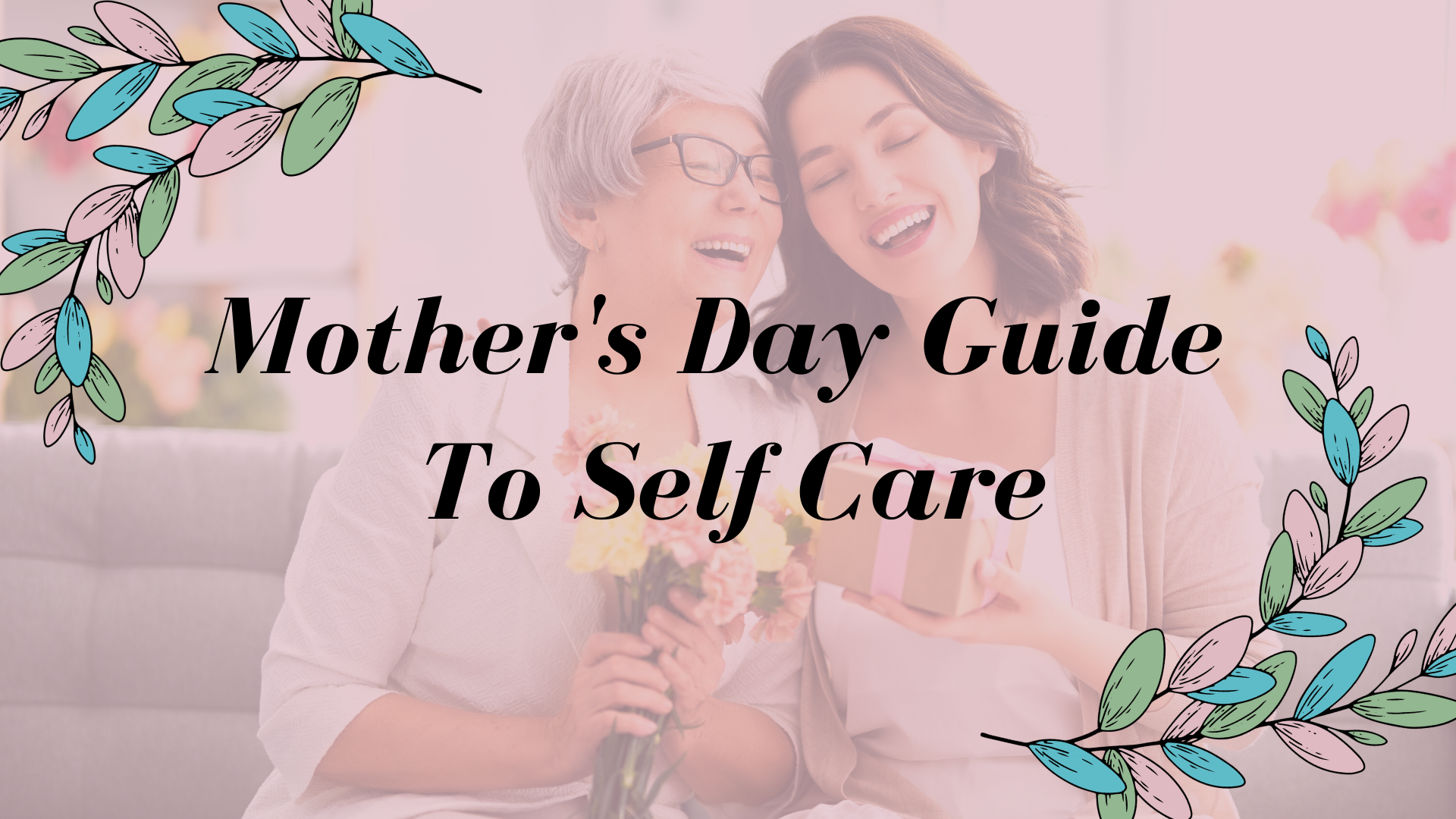 Mother's Day Guide To Self Care