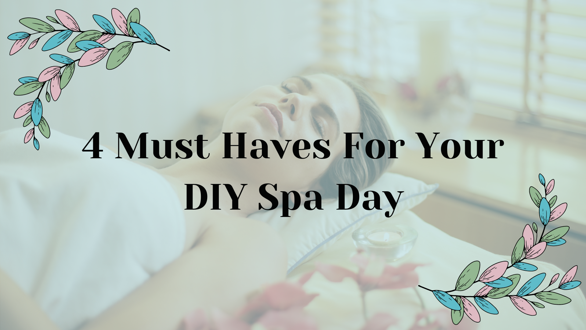 4 Must-Haves For a DIY Spa Day