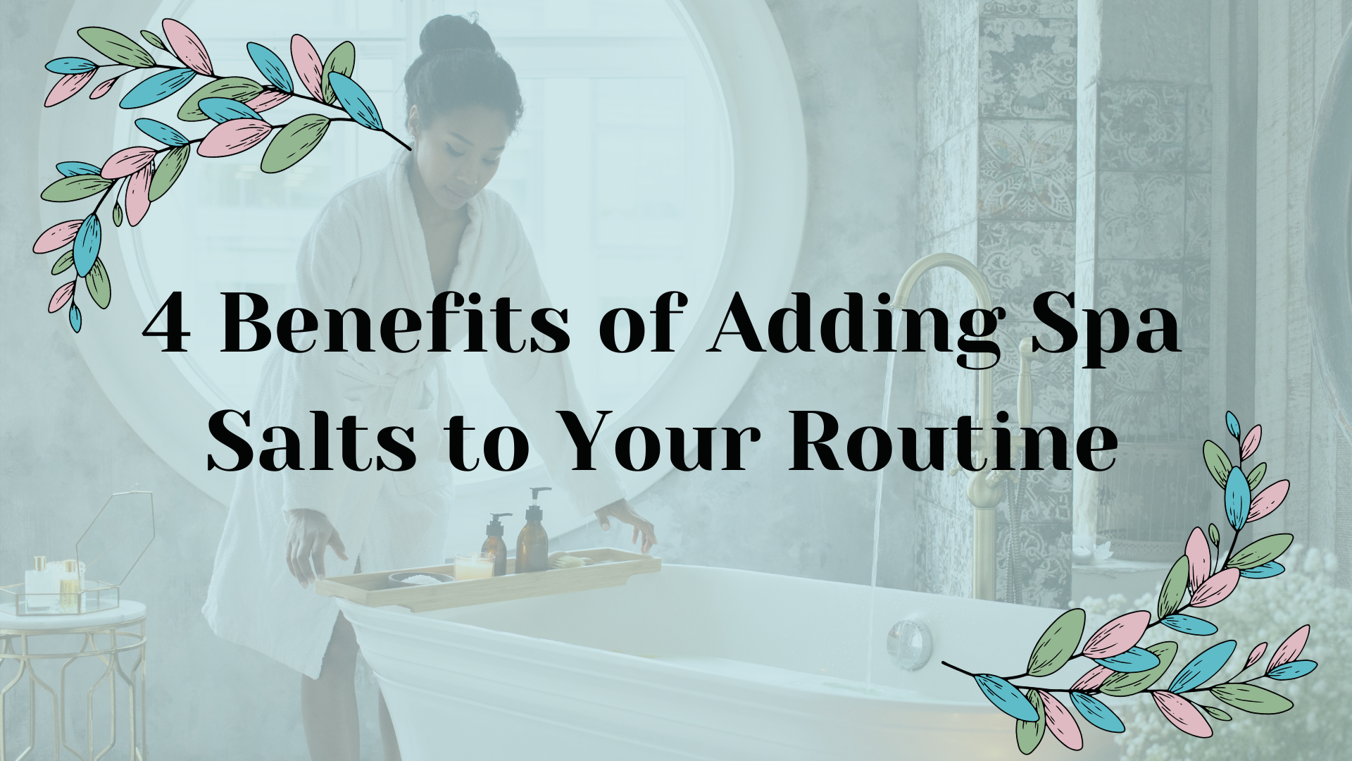 4 Benefits of Adding Spa Salts to Your Routine